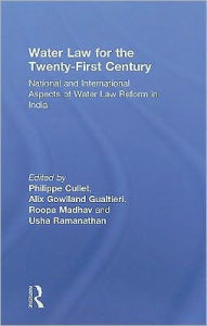 Title: Water Law for the Twenty-First Century: National and International Aspects of Water Law Reform in India, Author: Philippe Cullet