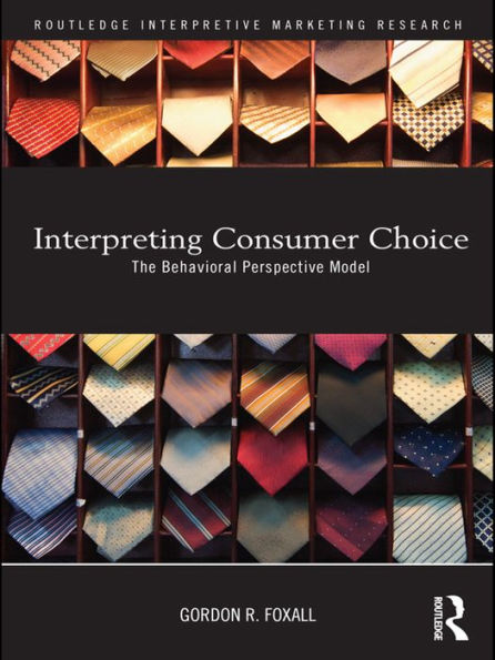 Interpreting Consumer Choice: The Behavioural Perspective Model / Edition 1