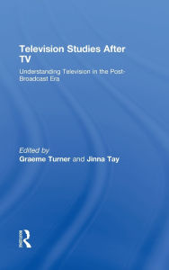 Title: Television Studies After TV: Understanding Television in the Post-Broadcast Era / Edition 1, Author: Graeme Turner