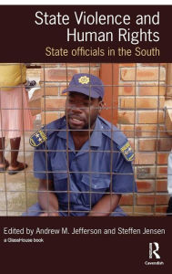 Title: State Violence and Human Rights: State Officials in the South / Edition 1, Author: Steffen Jensen
