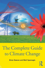 Title: The Complete Guide to Climate Change / Edition 1, Author: Brian Dawson