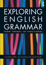 Title: Exploring English Grammar: From formal to functional / Edition 1, Author: Caroline Coffin