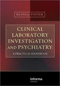 Title: Clinical Laboratory Investigation and Psychiatry: A Practical Handbook, Author: Russell Foster