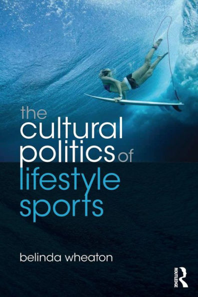 The Cultural Politics of Lifestyle Sports / Edition 1