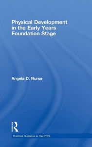 Title: Physical Development in the Early Years Foundation Stage / Edition 1, Author: Angela D Nurse