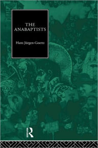 Title: The Anabaptists, Author: Hans-Jurgen Goertz