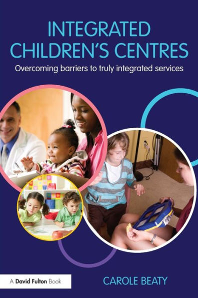 Integrated Children's Centres: Overcoming Barriers to Truly Services