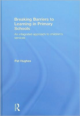 Breaking Barriers to Learning in Primary Schools: An Integrated Approach to Children's Services / Edition 1