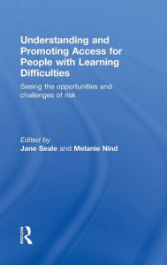 Title: Understanding and Promoting Access for People with Learning Difficulties: Seeing the Opportunities and Challenges of Risk / Edition 1, Author: Jane Seale