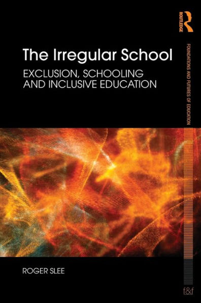 The Irregular School: Exclusion, Schooling and Inclusive Education / Edition 1