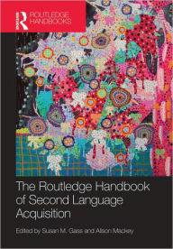 Title: The Routledge Handbook of Second Language Acquisition / Edition 1, Author: Susan M. Gass