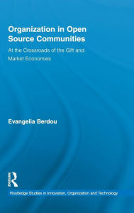 Title: Organization in Open Source Communities: At the Crossroads of the Gift and Market Economies, Author: Evangelia Berdou