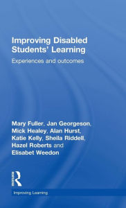 Title: Improving Disabled Students' Learning: Experiences and Outcomes / Edition 1, Author: Mary Fuller