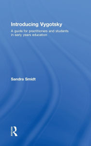 Title: Introducing Vygotsky: A Guide for Practitioners and Students in Early Years Education, Author: Sandra Smidt