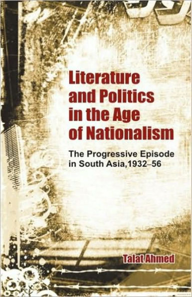 Literature and Politics The Age of Nationalism: Progressive Episode South Asia, 1932-56