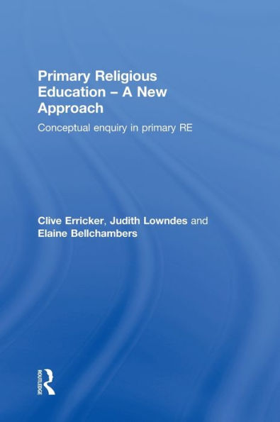Primary Religious Education - A New Approach: Conceptual Enquiry in Primary RE / Edition 1