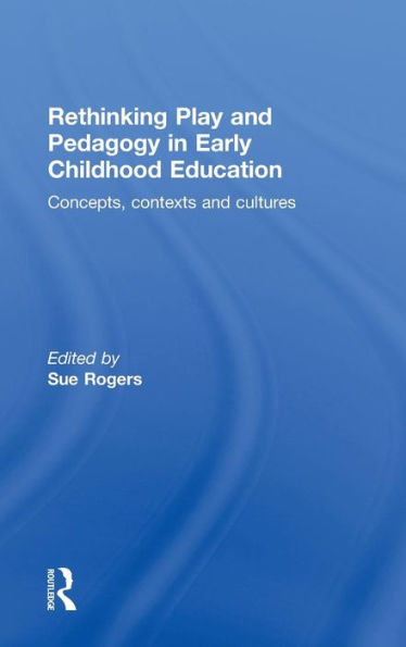 Rethinking Play and Pedagogy Early Childhood Education: Concepts, Contexts Cultures