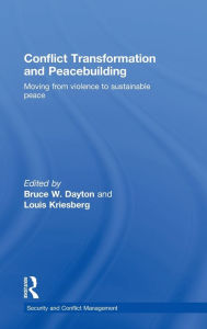 Title: Conflict Transformation and Peacebuilding: Moving From Violence to Sustainable Peace / Edition 1, Author: Bruce W. Dayton