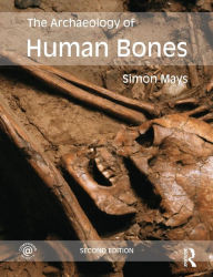 Title: The Archaeology of Human Bones / Edition 2, Author: Simon Mays