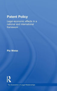 Title: Patent Policy: Legal-Economic Effects in a National and International Framework / Edition 1, Author: Pia Weiss