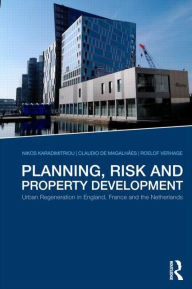 Title: Planning, Risk and Property Development: Urban regeneration in England, France and the Netherlands / Edition 1, Author: Nikos Karadimitriou