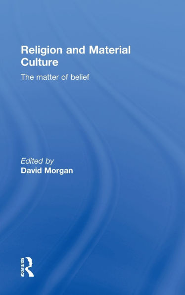 Religion and Material Culture: The Matter of Belief
