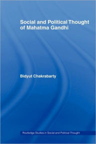 Title: Social and Political Thought of Mahatma Gandhi / Edition 1, Author: Bidyut Chakrabarty