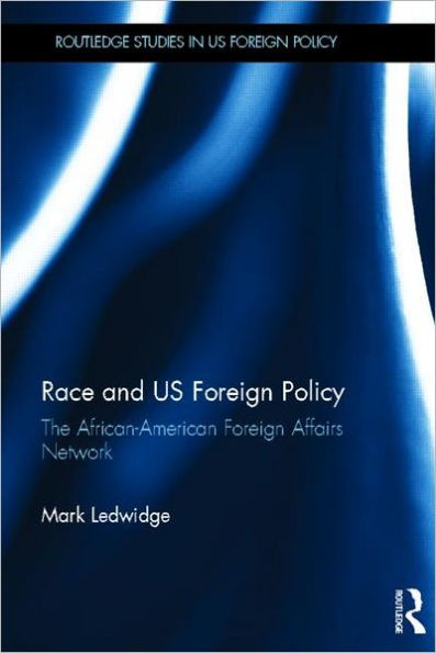 Race and US Foreign Policy: The African-American Foreign Affairs Network / Edition 1