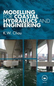 Title: Modelling for Coastal Hydraulics and Engineering / Edition 1, Author: K. W. Chau