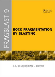 Title: Rock Fragmentation by Blasting: Proceedings of the 9th Int. Symp. on Rock Fragmentation by Blasting - Fragblast 9, Sept. 2009, Granada Spain / Edition 1, Author: Jose A. Sanchidrian