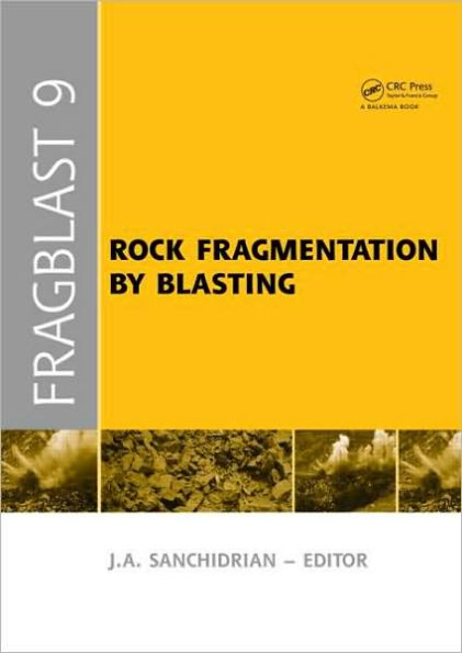 Rock Fragmentation by Blasting: Proceedings of the 9th Int. Symp. on Rock Fragmentation by Blasting - Fragblast 9, Sept. 2009, Granada Spain / Edition 1