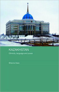 Title: Kazakhstan - Ethnicity, Language and Power, Author: Bhavna Dave