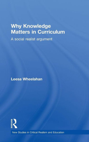 Why Knowledge Matters in Curriculum: A Social Realist Argument / Edition 1