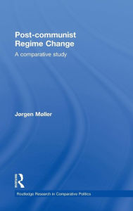 Title: Post-communist Regime Change: A Comparative Study / Edition 1, Author: Jørgen Møller