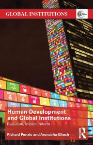 Title: Human Development and Global Institutions: Evolution, Impact, Reform / Edition 1, Author: Richard Ponzio