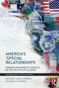 Title: America's 'Special Relationships': Foreign and Domestic Aspects of the Politics of Alliance / Edition 1, Author: John Dumbrell