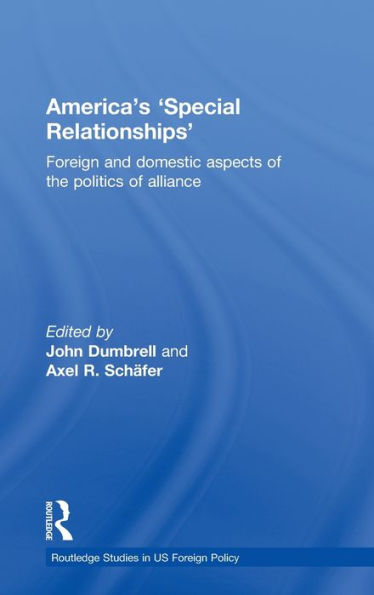 America's 'Special Relationships': Foreign and Domestic Aspects of the Politics of Alliance / Edition 1