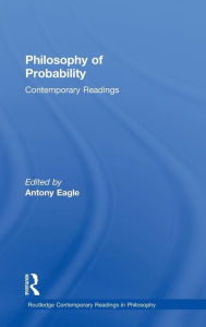 Title: Philosophy of Probability: Contemporary Readings / Edition 1, Author: Antony Eagle