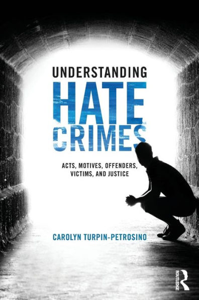 Understanding Hate Crimes: Acts, Motives, Offenders, Victims, and Justice / Edition 1