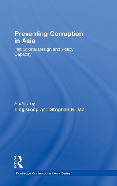 Preventing Corruption in Asia: Institutional Design and Policy Capacity / Edition 1