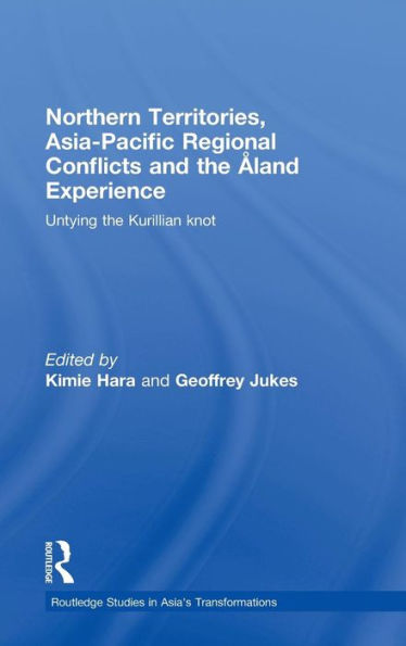 Northern Territories, Asia-Pacific Regional Conflicts and the Aland Experience: Untying the Kurillian Knot / Edition 1