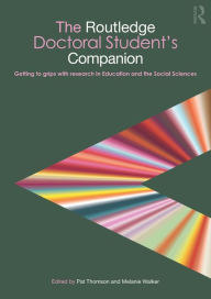 Title: The Routledge Doctoral Student's Companion: Getting to Grips with Research in Education and the Social Sciences / Edition 1, Author: Pat Thomson