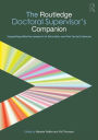 The Routledge Doctoral Supervisor's Companion: Supporting Effective Research in Education and the Social Sciences / Edition 1