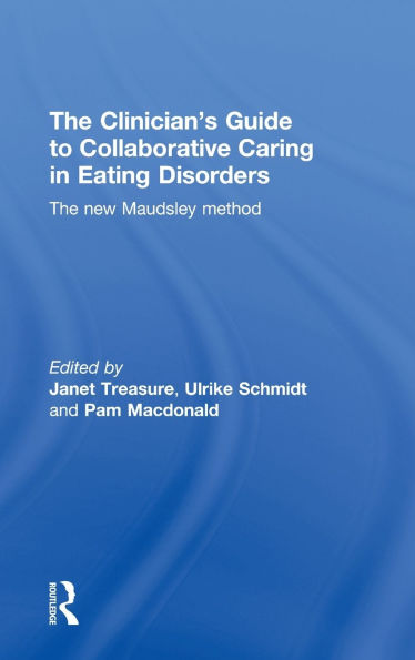 The Clinician's Guide to Collaborative Caring in Eating Disorders: The New Maudsley Method / Edition 1