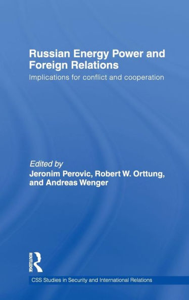 Russian Energy Power and Foreign Relations: Implications for Conflict Cooperation