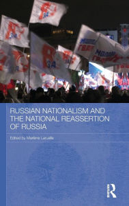 Title: Russian Nationalism and the National Reassertion of Russia / Edition 1, Author: Marlene Laruelle