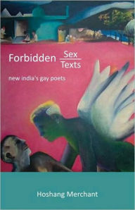 Title: Forbidden Sex, Forbidden Texts: New India's Gay Poets / Edition 1, Author: Hoshang Merchant