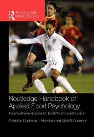 Title: Routledge Handbook of Applied Sport Psychology: A Comprehensive Guide for Students and Practitioners / Edition 1, Author: David Tod