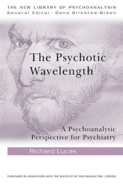 The Psychotic Wavelength: A Psychoanalytic Perspective for Psychiatry / Edition 1