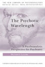 The Psychotic Wavelength: A Psychoanalytic Perspective for Psychiatry / Edition 1